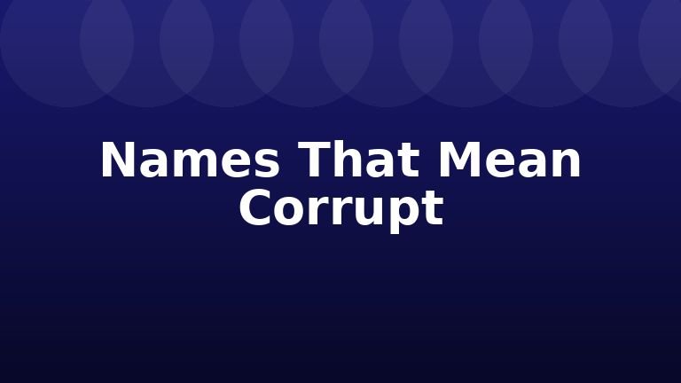 Names That Mean Corrupt