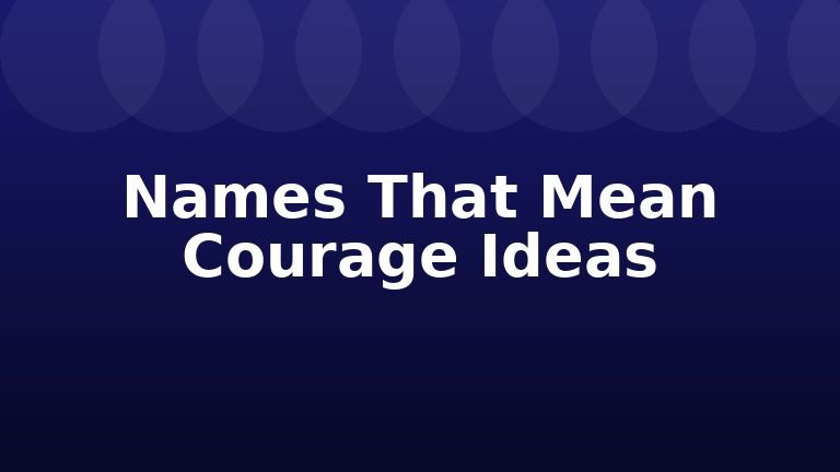 Names That Mean Courage Ideas
