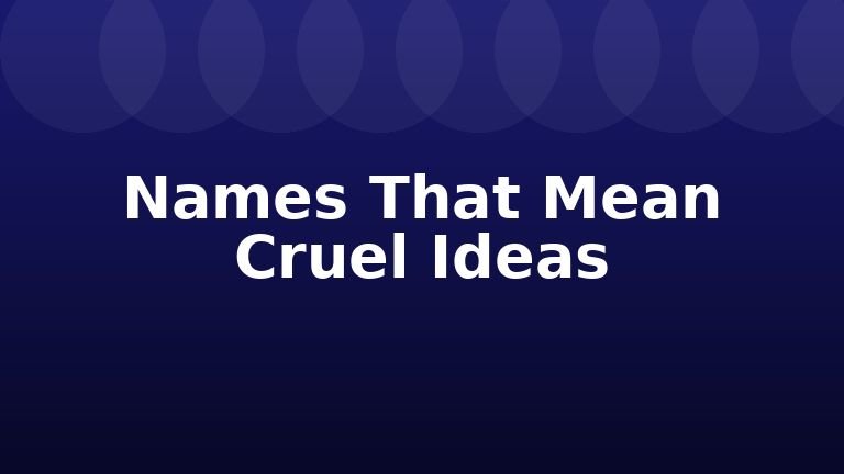 Names That Mean Cruel Ideas