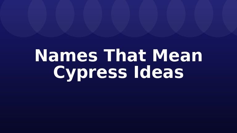 Names That Mean Cypress Ideas