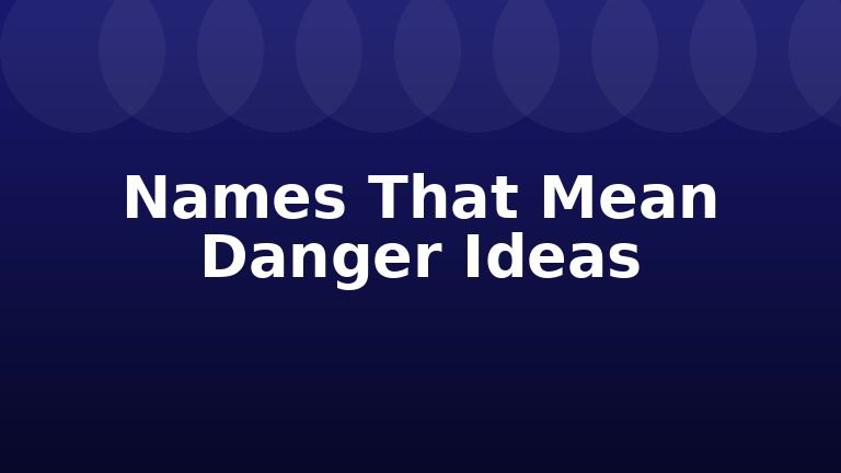 Names That Mean Danger Ideas