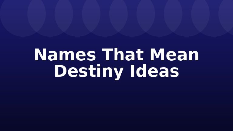 Names That Mean Destiny Ideas