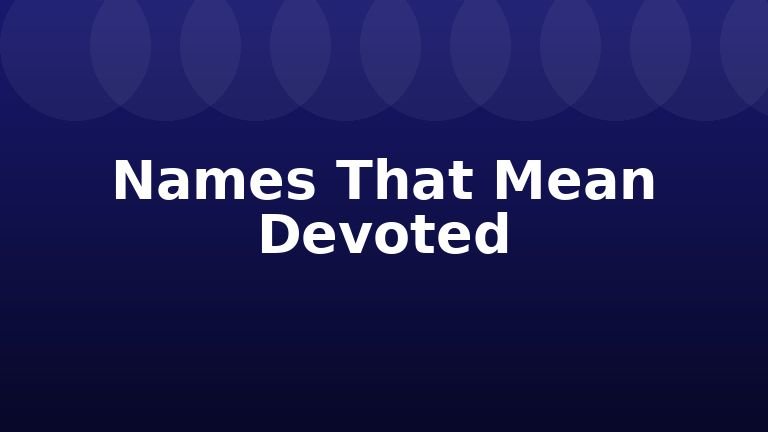 Names That Mean Devoted