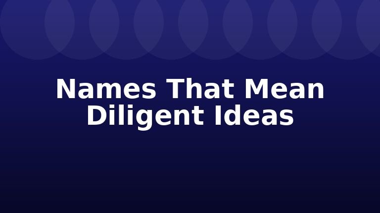 Names That Mean Diligent Ideas