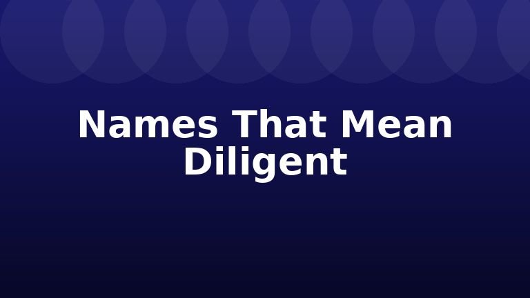 Names That Mean Diligent