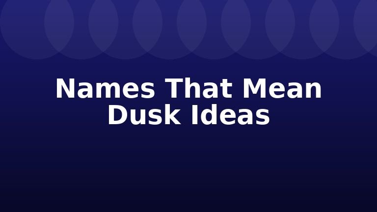 Names That Mean Dusk Ideas