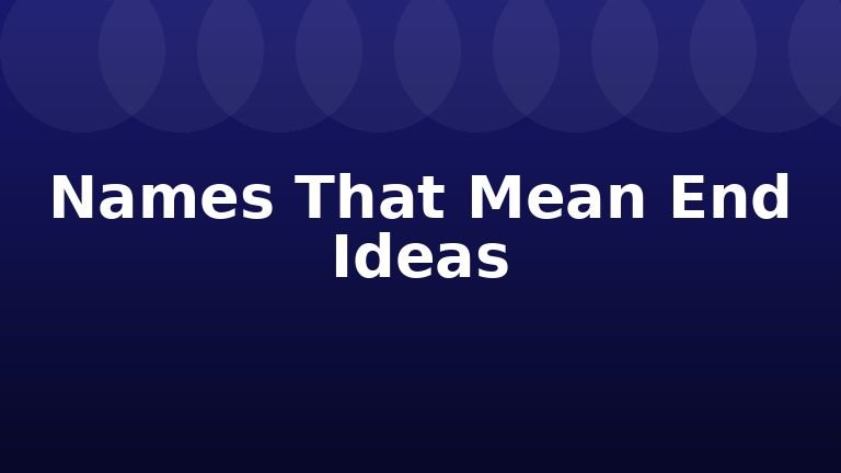Names That Mean End Ideas