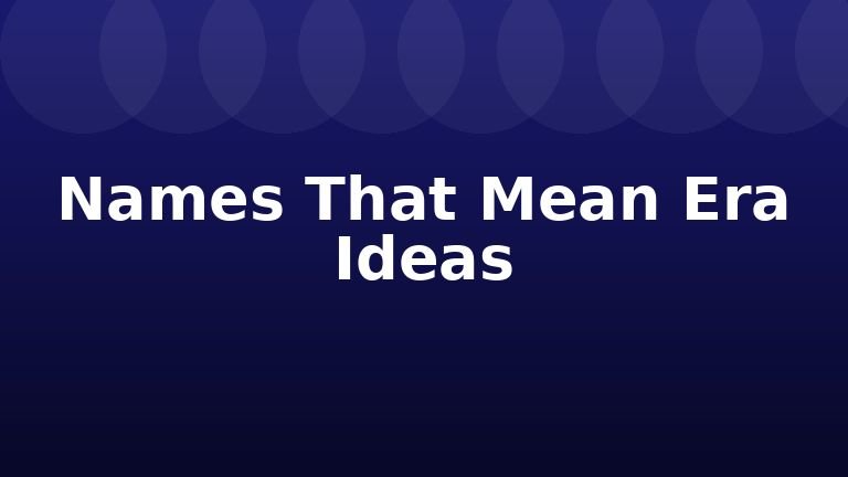 Names That Mean Era Ideas