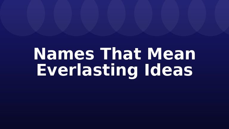 Names That Mean Everlasting Ideas