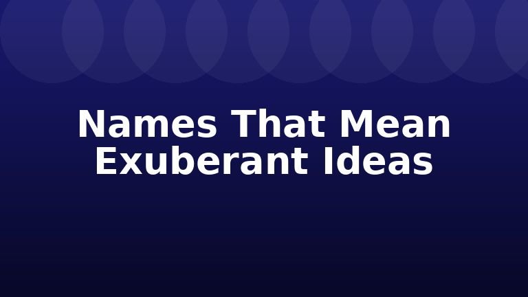 Names That Mean Exuberant Ideas