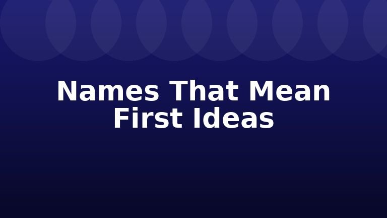 Names That Mean First Ideas