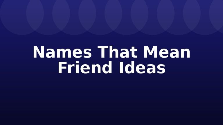Names That Mean Friend Ideas