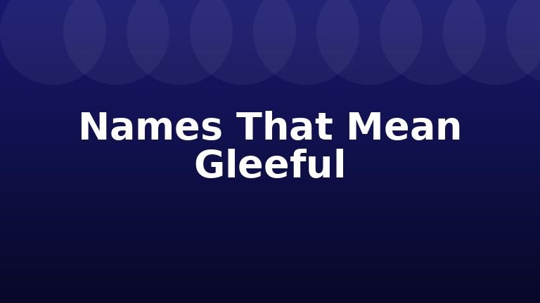 Names That Mean Gleeful