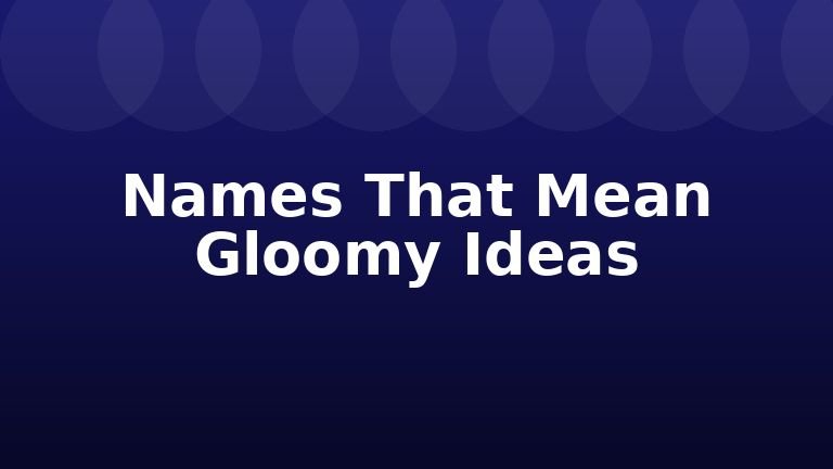 Names That Mean Gloomy Ideas