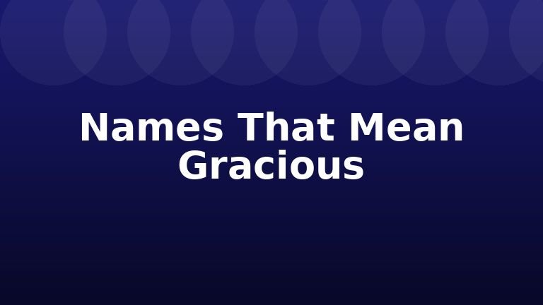 Names That Mean Gracious