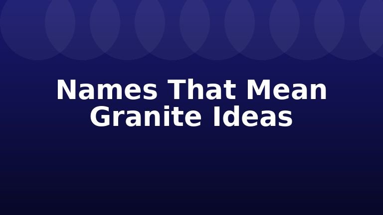 Names That Mean Granite Ideas