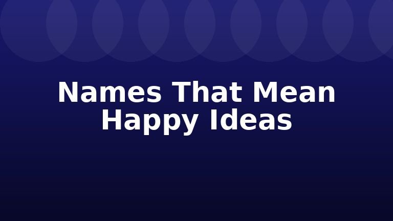 Names That Mean Happy Ideas