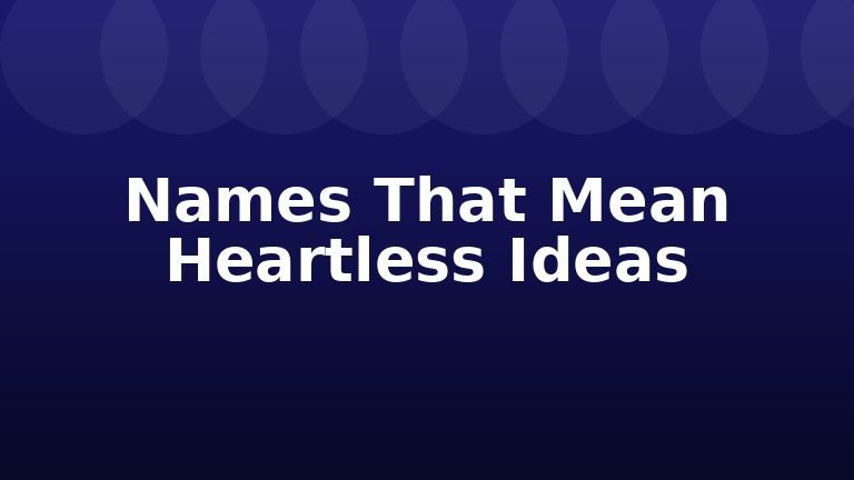 Names That Mean Heartless Ideas