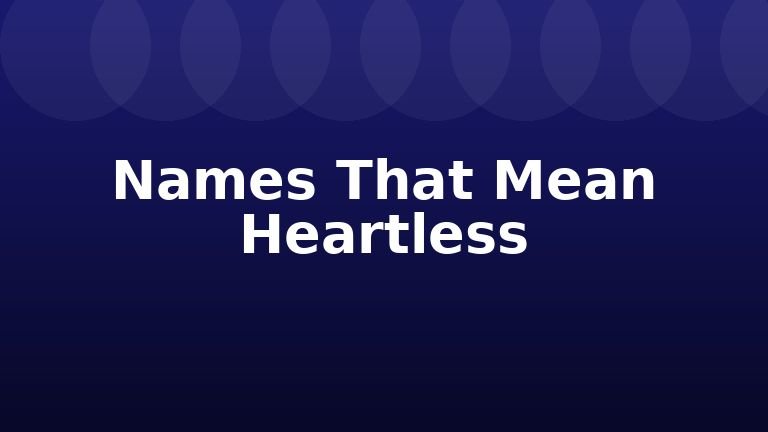 Names That Mean Heartless