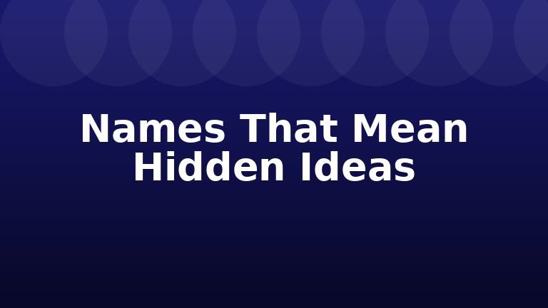 Names That Mean Hidden Ideas