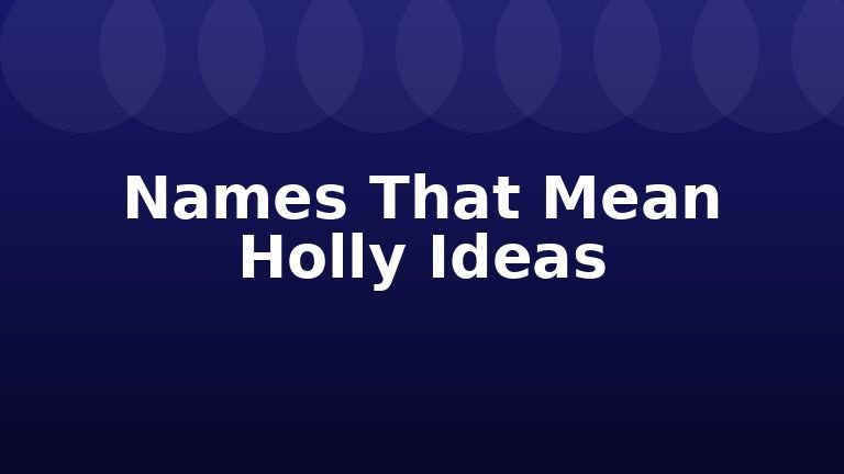 Names That Mean Holly Ideas