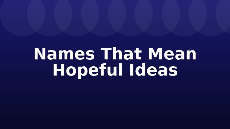 Names That Mean Hopeful Ideas