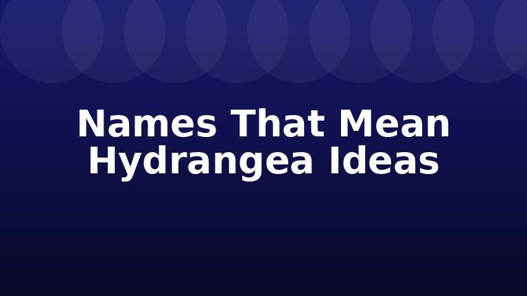 Names That Mean Hydrangea Ideas