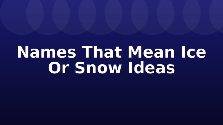 Names That Mean Ice Or Snow Ideas