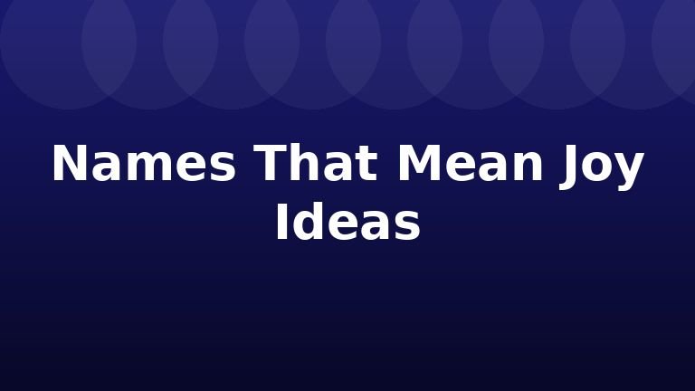 Names That Mean Joy Ideas
