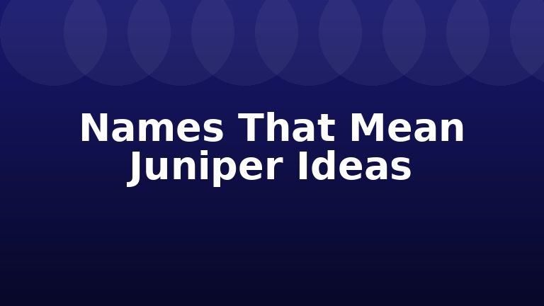 Names That Mean Juniper Ideas