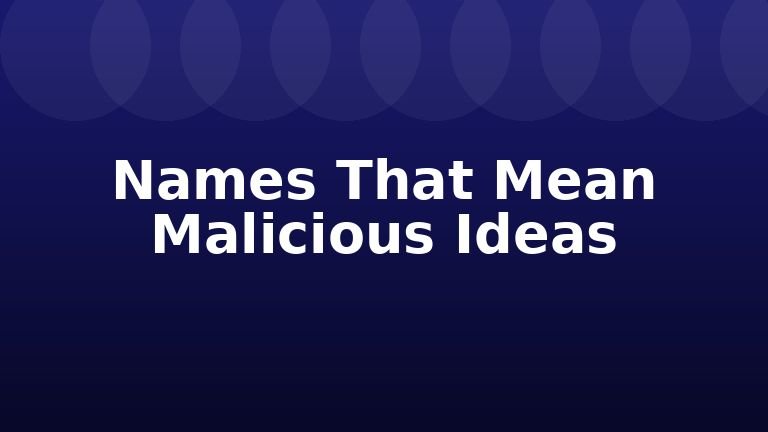 Names That Mean Malicious Ideas