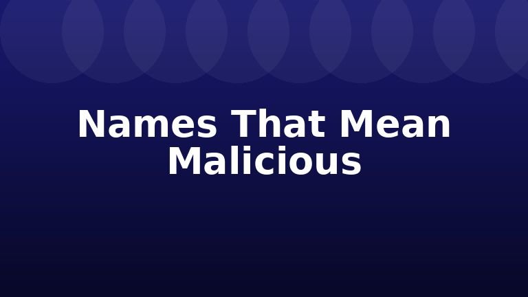 Names That Mean Malicious