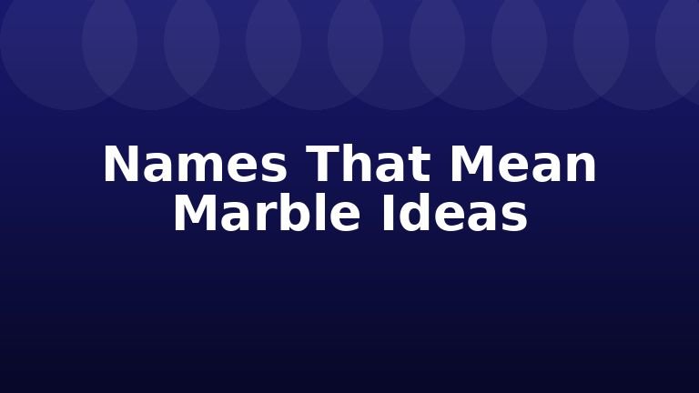 Names That Mean Marble Ideas