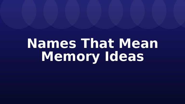 Names That Mean Memory Ideas
