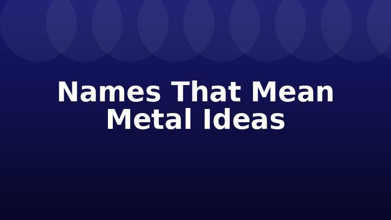 Names That Mean Metal Ideas
