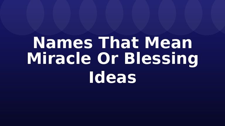 Names That Mean Miracle Or Blessing Ideas