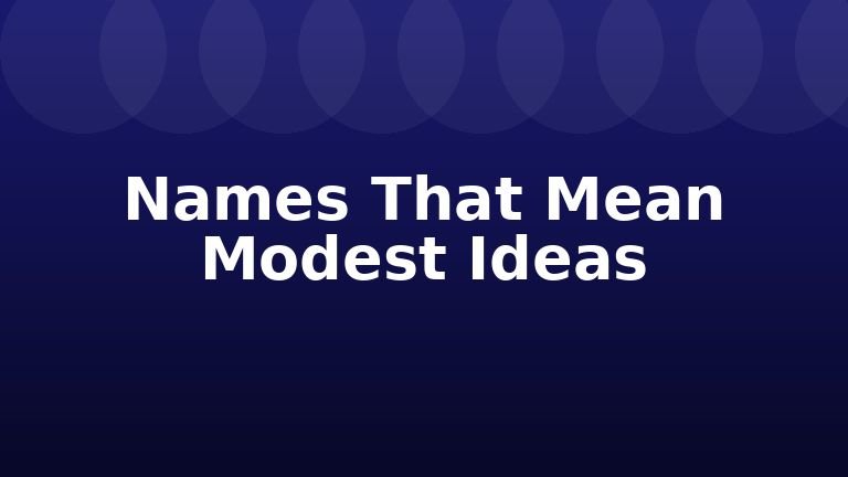 Names That Mean Modest Ideas