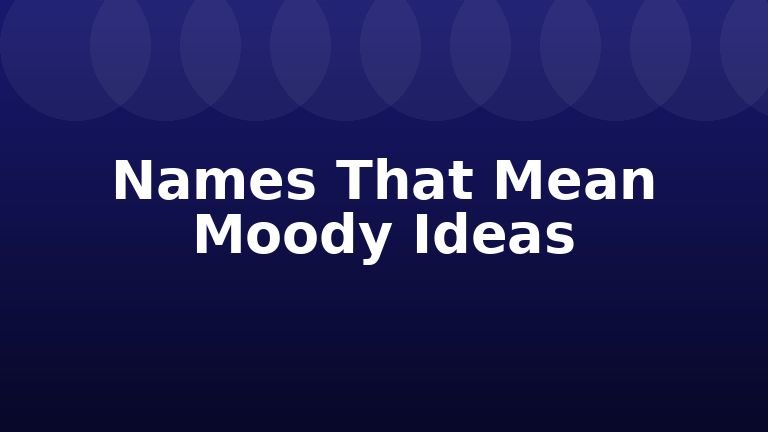 Names That Mean Moody Ideas