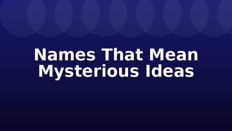 Names That Mean Mysterious Ideas