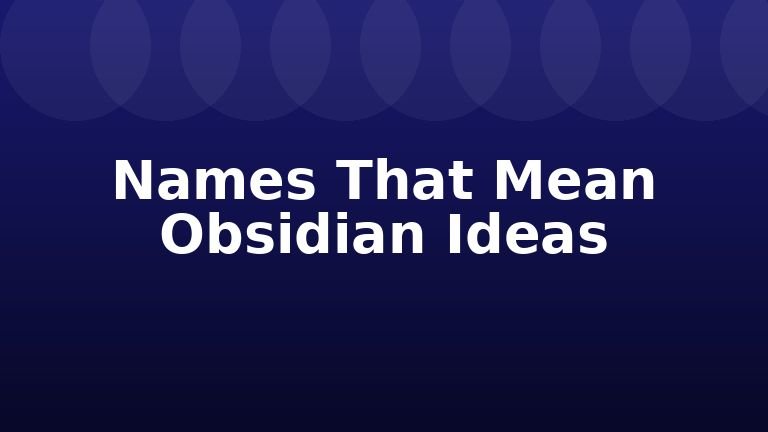 Names That Mean Obsidian Ideas