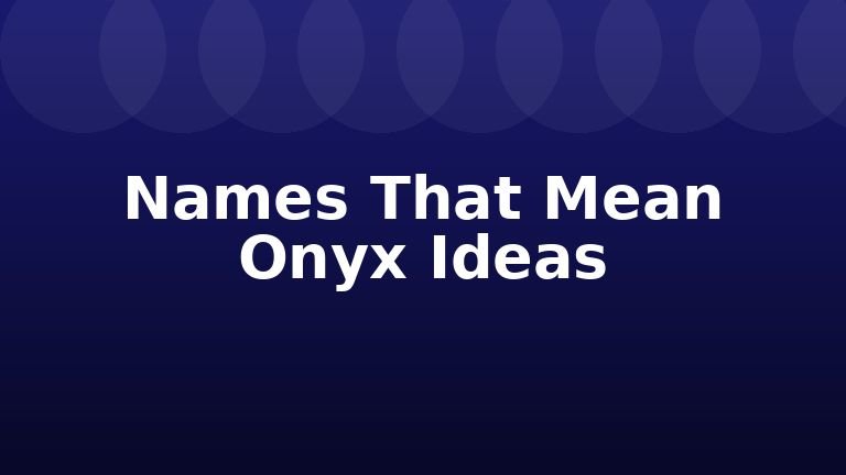 Names That Mean Onyx Ideas