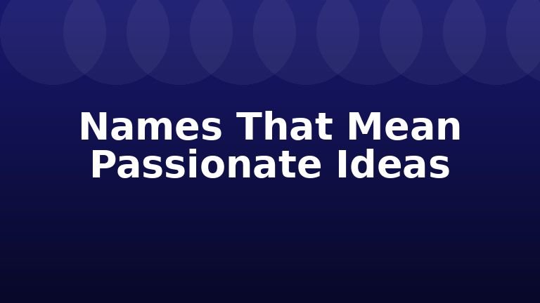 Names That Mean Passionate Ideas