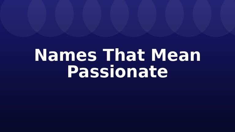 Names That Mean Passionate
