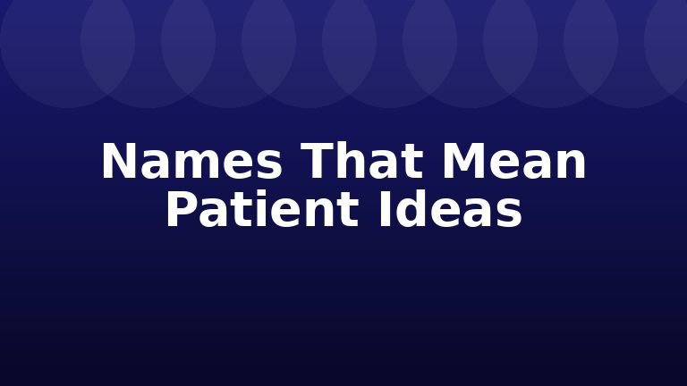 Names That Mean Patient Ideas