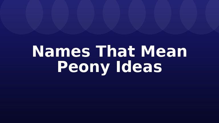 Names That Mean Peony Ideas