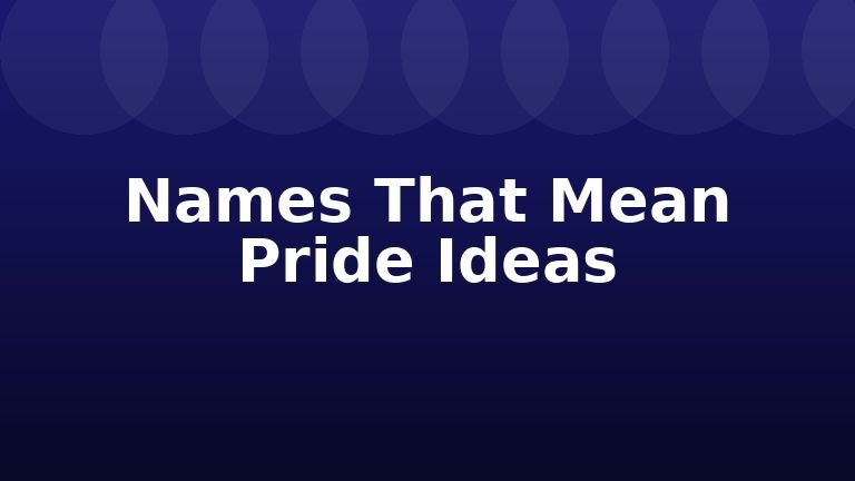 Names That Mean Pride Ideas