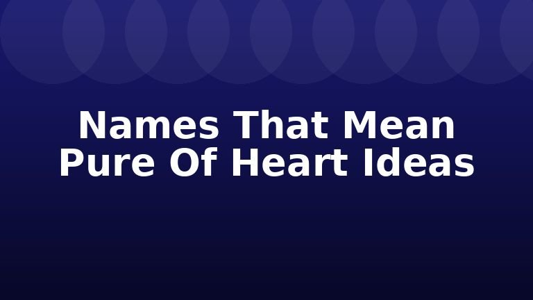 Names That Mean Pure Of Heart Ideas