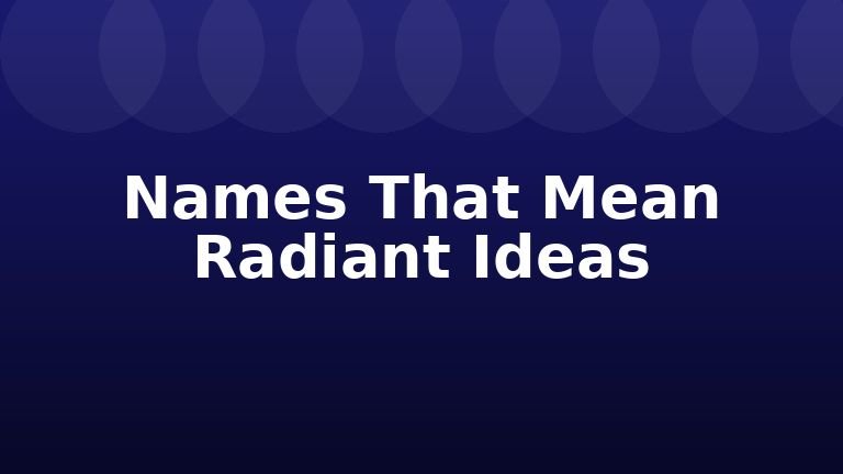 Names That Mean Radiant Ideas