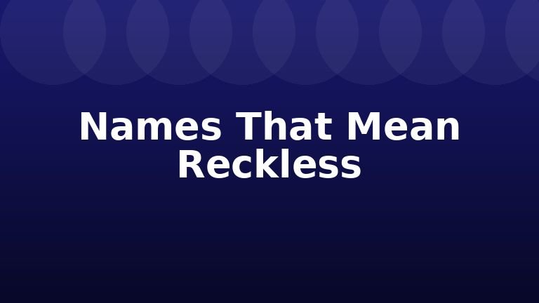 Names That Mean Reckless