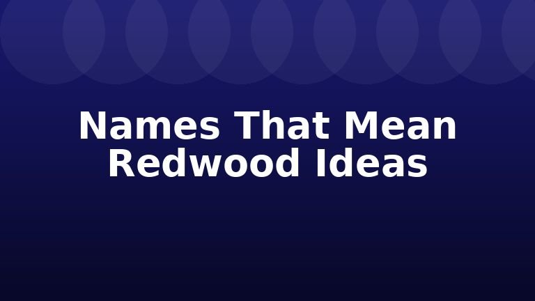 Names That Mean Redwood Ideas